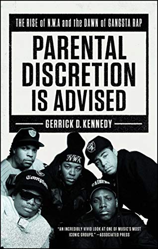 Parental Discretion Is Advised: The Rise of N.W.A and the Dawn of Gangsta Rap von Atria Books