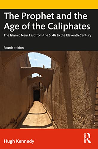 The Prophet and the Age of the Caliphates: The Islamic Near East from the Sixth to the Eleventh Century (History of the Near East)