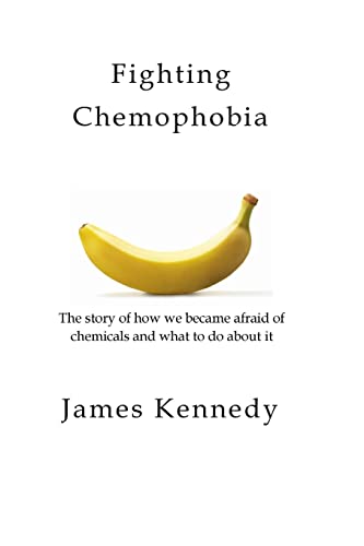 Fighting Chemophobia: A survival guide against marketers who capitalise on our innate fear of chemicals for financial and political gain von CREATESPACE