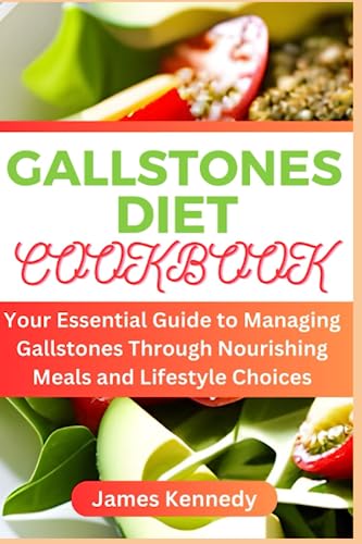 GALLSTONES DIET COOKBOOK: Your Essential Guide to Managing Gallstones Through Nourishing Meals and Lifestyle Choices von Independently published