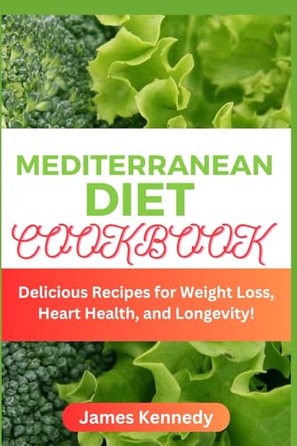 Mediterranean Diet Cookbook: Delicious Recipes for Weight Loss, Heart Health, and Longevity! von Independently published