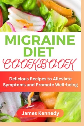 Migraine Diet Cookbook: Delicious Recipes to Alleviate Symptoms and Promote Well-being von Independently published