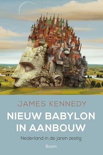 Nieuw Babylon in aanbouw: Nederland in de jaren zestig
