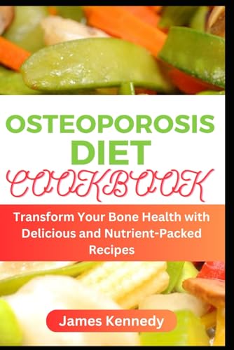 Osteoporosis Diet Cookbook: Transform Your Bone Health with Delicious and Nutrient-Packed Recipes von Independently published