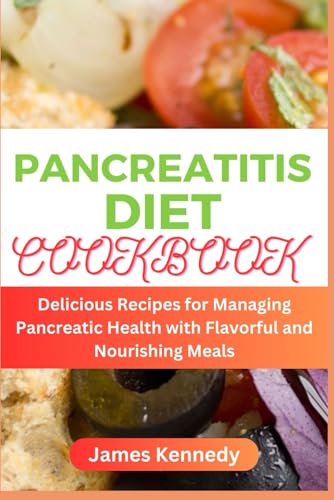 Pancreatitis Diet Cookbook: Delicious Recipes for Managing Pancreatic Health with Flavorful and Nourishing Meals von Independently published