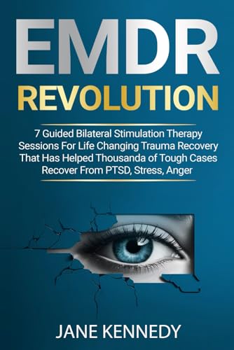 EMDR Revolution - 7 Guided Bilateral Stimulation Therapy Sessions: for Life Changing Trauma Recovery That Has Helped Thousands of Tough Cases Recover from PTSD, Stress, Anger, Anxiety, and Depression von Independently published