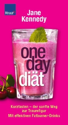 One-Day-Diät: Kurzfasten - der sanfte Weg zur Traumfigur Mit effektiven Fatburner-Drinks One-Day-Diät: Kurzfasten - der sanfte Weg zur Traumfigur Mit effektiven Fatburner-Drinks von MVS Medizinverlage Stuttgart