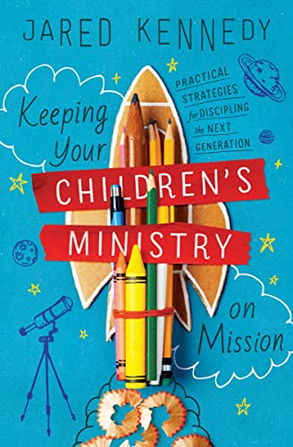 Keeping Your Children's Ministry on Mission: Practical Strategies for Discipling the Next Generation (The Gospel Coalition) von Crossway Books