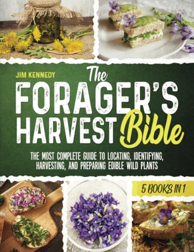 The Forager's Harvest Bible: [5 in 1] The Most Complete Guide to Locating, Identifying, Harvesting, and Preparing Edible Wild Plants von PublishDrive