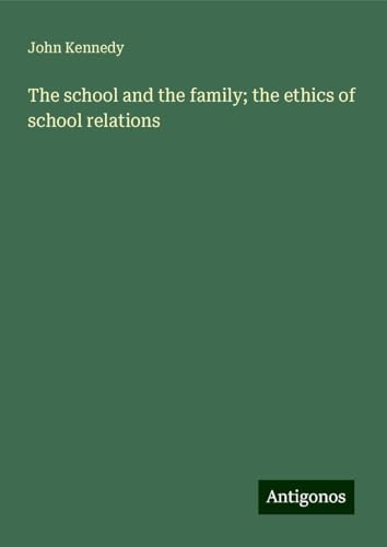 The school and the family; the ethics of school relations von Antigonos Verlag