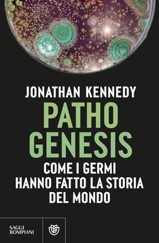Pathogenesis. Come i germi hanno fatto la storia del mondo (Saggistica straniera) von Bompiani