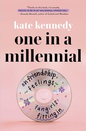 One in a Millennial: On Friendship, Feelings, Fangirls, and Fitting In One in a Millennial: On Friendship, Feelings, Fangirls, and Fitting In