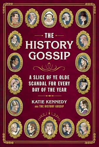 The History Gossip: A Slice of Ye Olde Scandal for Every Day of the Year The History Gossip: A Slice of Ye Olde Scandal for Every Day of the Year von Running Press Adult
