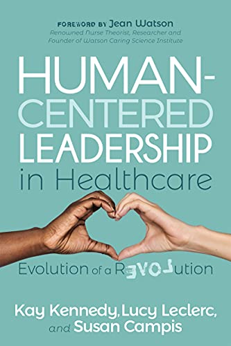 Human-Centered Leadership in Healthcare: Evolution of a Revolution von Morgan James Publishing