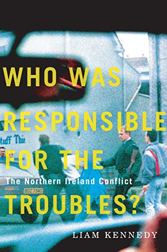 Who Was Responsible for the Troubles?: The Northern Ireland Conflict, 1966-98