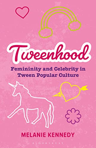 Tweenhood: Femininity and Celebrity in Tween Popular Culture (Library of Gender and Popular Culture) von Bloomsbury Academic