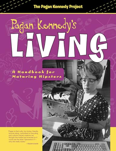 Pagan Kennedy's Living: A Handbook for Maturing Hipsters (Pagan Kennedy Project)