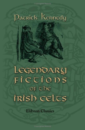 Legendary Fictions of the Irish Celts von Adamant Media Corporation