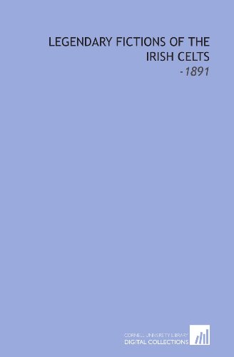 Legendary Fictions of the Irish Celts: -1891