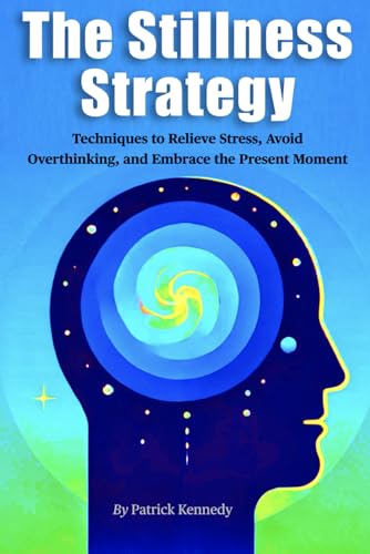 The Stillness Strategy: Techniques to Relieve Stress, Avoid Overthinking, and Embrace the Present Moment von Independently published