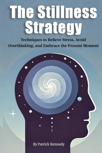 The Stillness Strategy: Techniques to Relieve Stress, Avoid Overthinking, and Embrace the Present Moment von Independently published