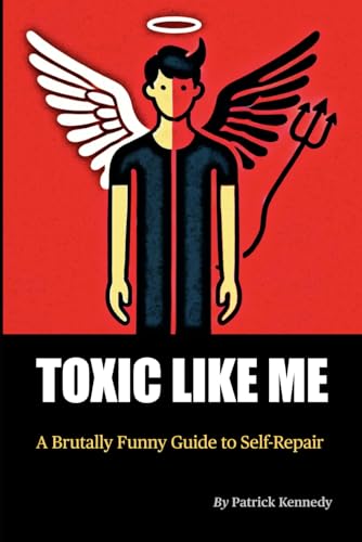Toxic Like Me: A Brutally Funny Guide to Self-Repair von Independently published