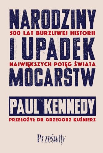 Narodziny i upadek mocarstw: 500 lat burzliwej historii największych potęg świata Narodziny i upadek mocarstw: 500 lat burzliwej historii największych potęg świata von MT Biznes