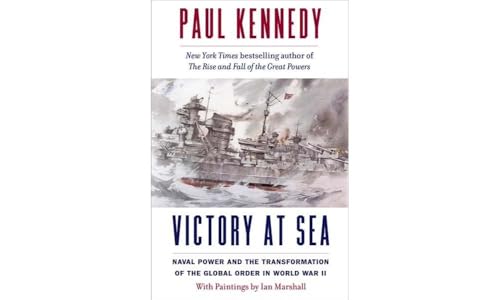 Victory at Sea: Naval Power and the Transformation of the Global Order in World War II von Yale University Press