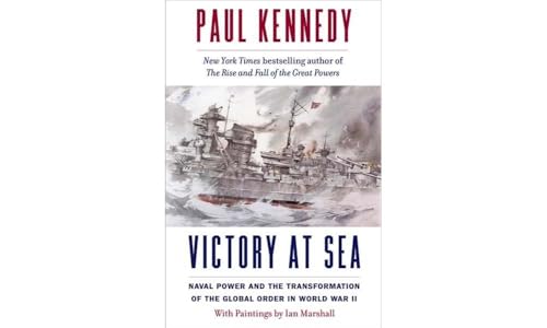 Victory at Sea - Naval Power and the Transformation of the Global Order in World War II