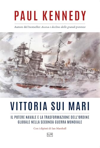 Vittoria sui mari. Il potere navale e la trasformazione dell'ordine globale nella seconda guerra mondiale (La clessidra di Clio) von LEG Edizioni
