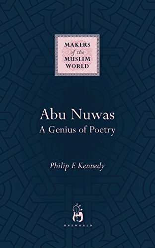 Abu Nuwas: A Genius of Poetry (Makers of the Muslim World)