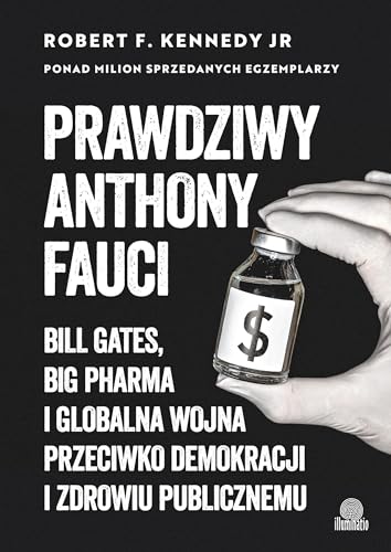 Prawdziwy Anthony Fauci: Bill Gates, Big Pharma i globalna wojna przeciwko demokracji i zdrowiu publicznemu von Wydawnictwo Kobiece