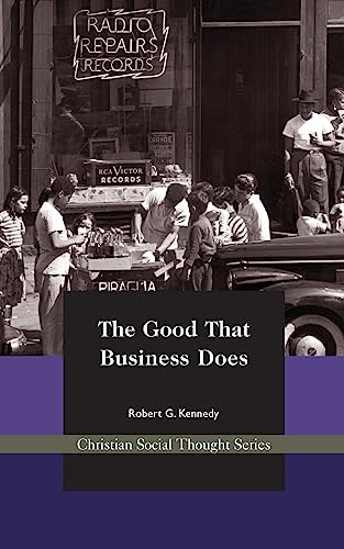 The Good That Business Does (Christian Social Thought Series, Band 9) von Acton Institute
