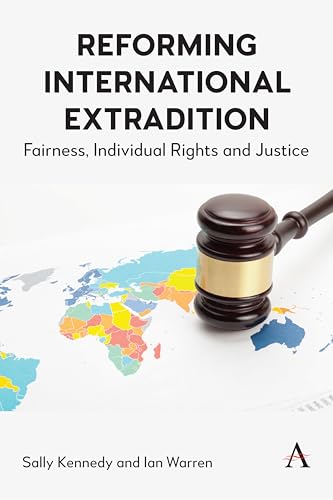 Reforming International Extradition: Fairness, Individual Rights and Justice (Anthem Studies in Law Reform, 1, Band 1) von Anthem Press