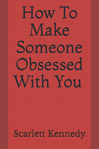 How to make someone obsessed with you von Independently Published