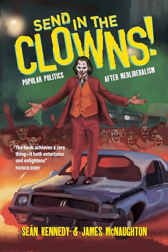 Send In the Clowns!: Popular Politics after Neoliberalism von OR Books