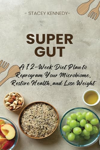 Super Gut: A 12-Week Diet Plan to Reprogram Your Microbiome, Restore Health, and Lose Weight (12 Week Health (Diet and Cookbook)) von Independently published