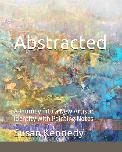 Abstracted: A Journey into a New Artistic Identity with Painting Notes von Independently published