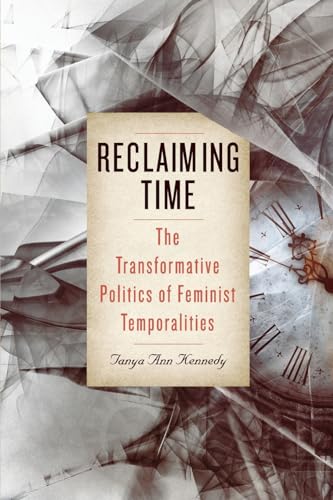 Reclaiming Time: The Transformative Politics of Feminist Temporalities (Suny Feminist Criticism and Theory) von State University of New York Press