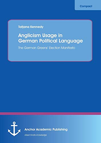Anglicism Usage in German Political Language: The German Greens' Election Manifesto: The German Green Party's Election Manifesto