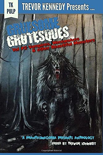 Gruesome Grotesques Volume 2: Vampires, Werewolves and other Beautiful Monsters