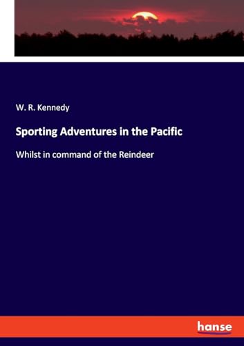 Sporting Adventures in the Pacific: Whilst in command of the Reindeer von hansebooks
