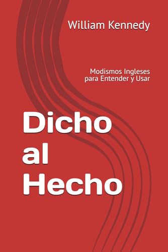 Dicho al Hecho: Modismos Ingleses para Entender y Usar von Independently published
