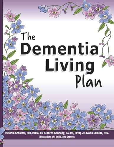 The Dementia Living Plan: Until There Is a Cure, We Must Manage the Care von Bookbaby
