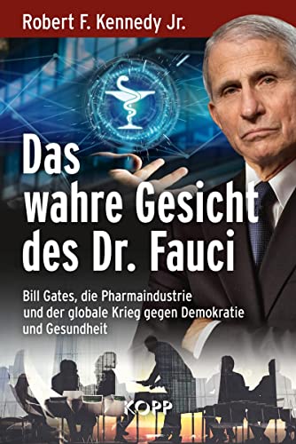 Das wahre Gesicht des Dr. Fauci: Bill Gates, die Pharmaindustrie und der globale Krieg gegen Demokratie und Gesundheit Das wahre Gesicht des Dr. Fauci: Bill Gates, die Pharmaindustrie und der globale Krieg gegen Demokratie und Gesundheit