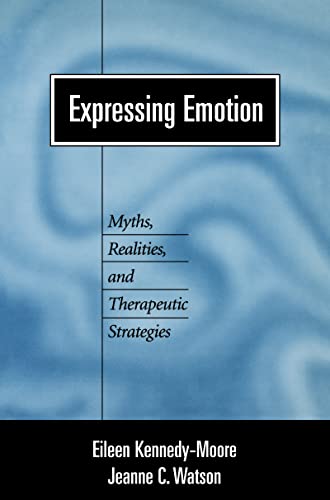 Expressing Emotion: Myths, Realities, and Therapeutic Strategies (Emotions and Social Behavior)