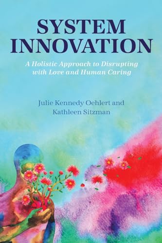 System Innovation: A Holistic Approach to Disrupting with Love and Human Caring von Cognella Academic Publishing
