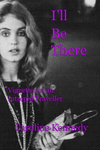 I'LL BE THERE: Vignettes of an Inveterate Traveller