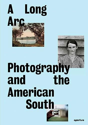 A Long Arc: Photography and the American South: Since 1845 von Aperture
