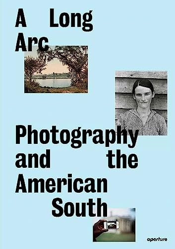 A Long Arc: Photography and the American South: Since 1845